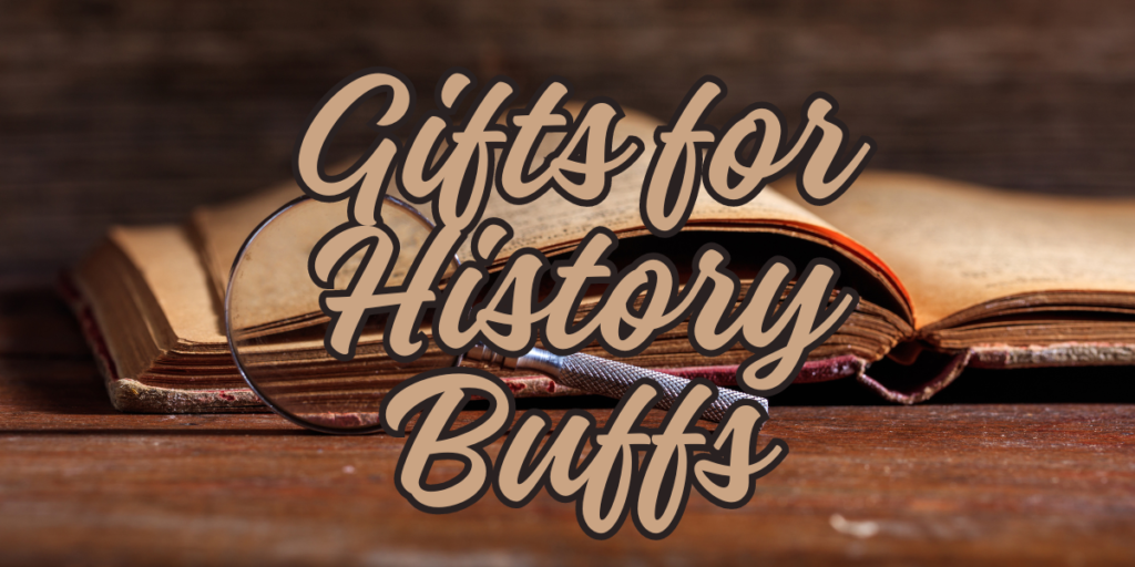 Gifts for History Buffs