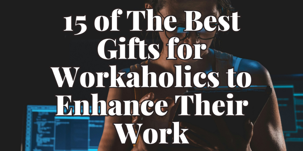 best gifts for a workaholic